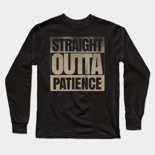 Straight Outta Patience Long Sleeve T-Shirt